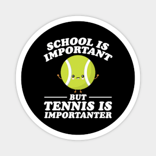 School Is Important But Tennis Is Importanter Magnet